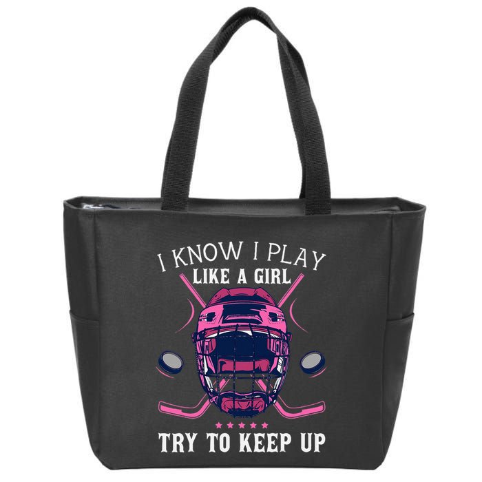 Funny I Know I Play Like A Girl Try To Keep Up Ice Hockey Zip Tote Bag