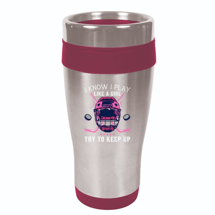 Funny I Know I Play Like A Girl Try To Keep Up Ice Hockey 16oz Travel Tumbler