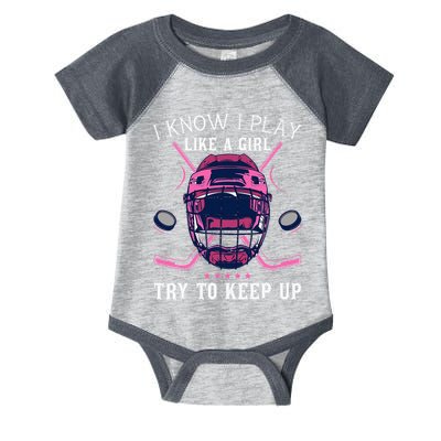 Funny I Know I Play Like A Girl Try To Keep Up Ice Hockey Infant Baby Jersey Bodysuit