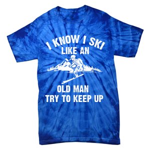 Funny I Know I Ski Like An Old Gift Cute Skiing Dads Gift Tie-Dye T-Shirt