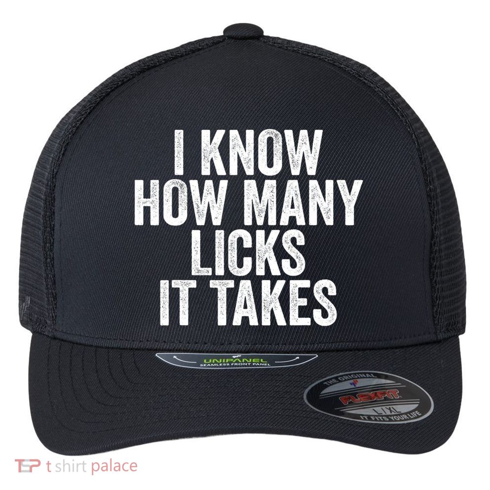 Funny I Know How Many Licks It Takes Flexfit Unipanel Trucker Cap