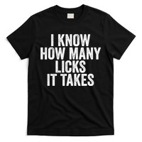 Funny I Know How Many Licks It Takes T-Shirt