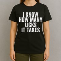 Funny I Know How Many Licks It Takes T-Shirt