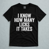Funny I Know How Many Licks It Takes T-Shirt