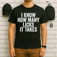 Funny I Know How Many Licks It Takes T-Shirt