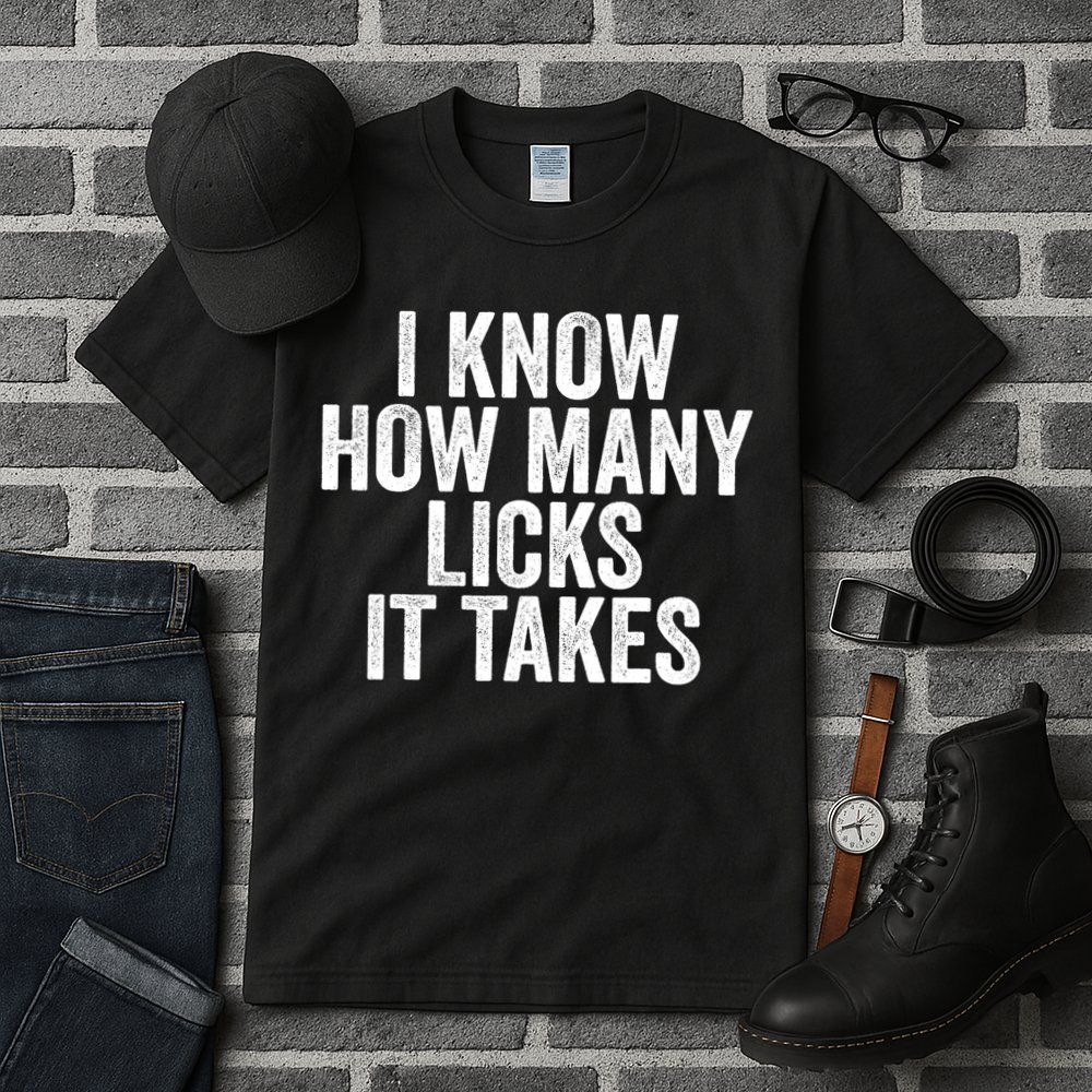 Funny I Know How Many Licks It Takes Tall T-Shirt