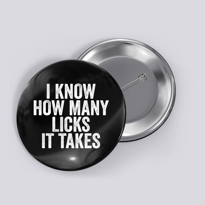 Funny I Know How Many Licks It Takes Button