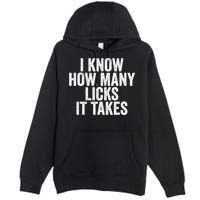Funny I Know How Many Licks It Takes Premium Pullover Hoodie