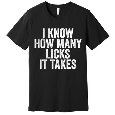 Funny I Know How Many Licks It Takes Premium T-Shirt