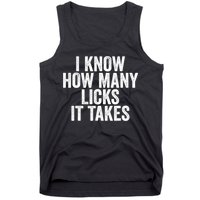Funny I Know How Many Licks It Takes Tank Top