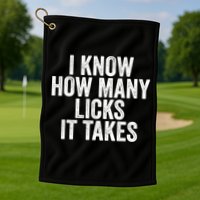 Funny I Know How Many Licks It Takes Golf Towel