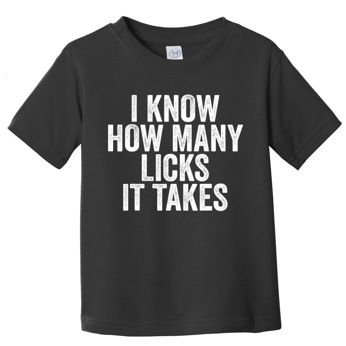 Funny I Know How Many Licks It Takes Toddler T-Shirt