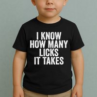 Funny I Know How Many Licks It Takes Toddler T-Shirt