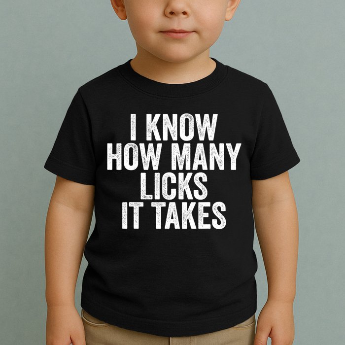 Funny I Know How Many Licks It Takes Toddler T-Shirt