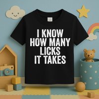 Funny I Know How Many Licks It Takes Toddler T-Shirt