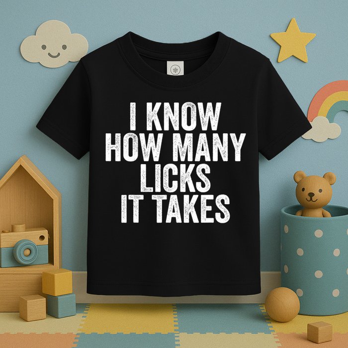 Funny I Know How Many Licks It Takes Toddler T-Shirt