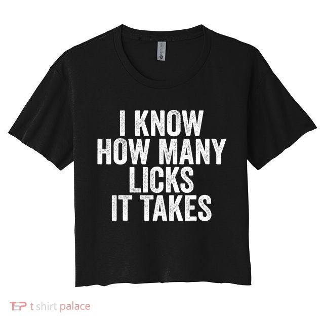 Funny I Know How Many Licks It Takes Crop Top