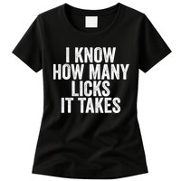 Funny I Know How Many Licks It Takes Womens T-Shirt
