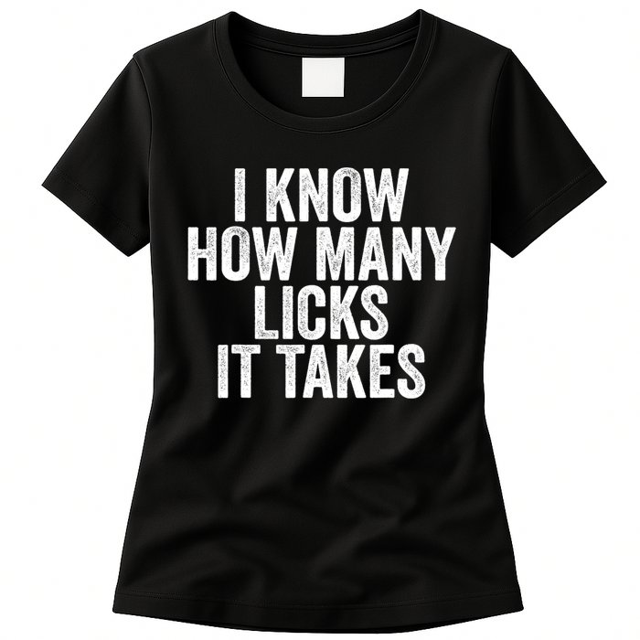 Funny I Know How Many Licks It Takes Womens T-Shirt