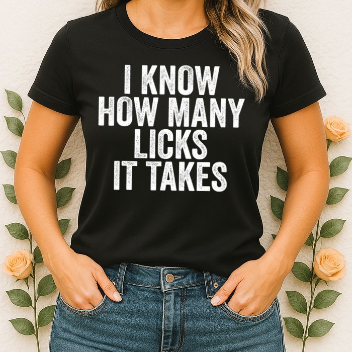 Funny I Know How Many Licks It Takes Womens T-Shirt