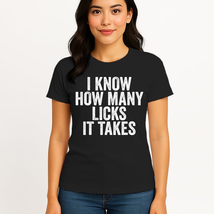 Funny I Know How Many Licks It Takes Womens T-Shirt