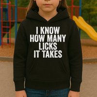 Funny I Know How Many Licks It Takes Kids Hoodie