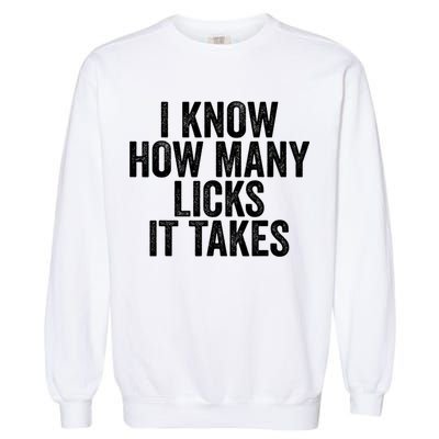 Funny I Know How Many Licks It Takes Garment-Dyed Sweatshirt