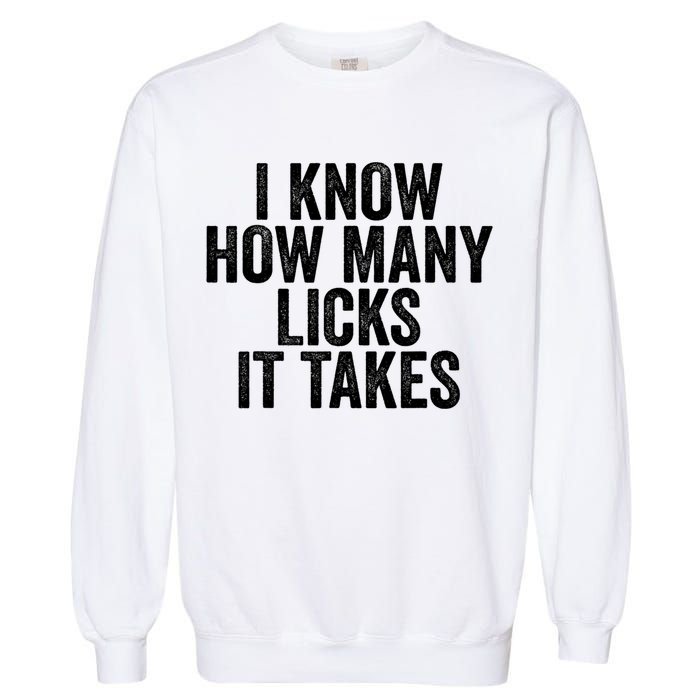 Funny I Know How Many Licks It Takes Garment-Dyed Sweatshirt