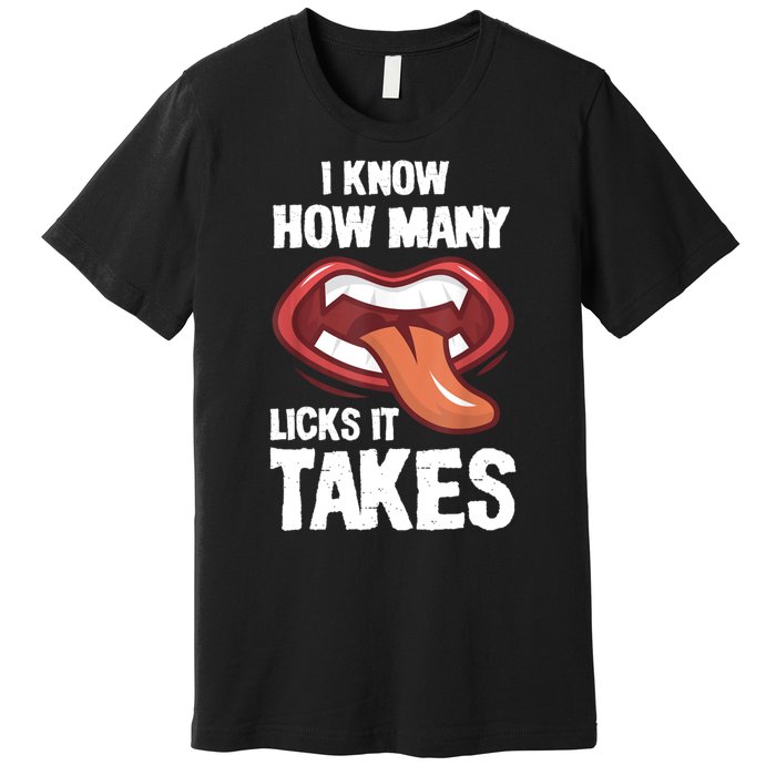 Funny I Know How Many Licks It Takes Premium T-Shirt