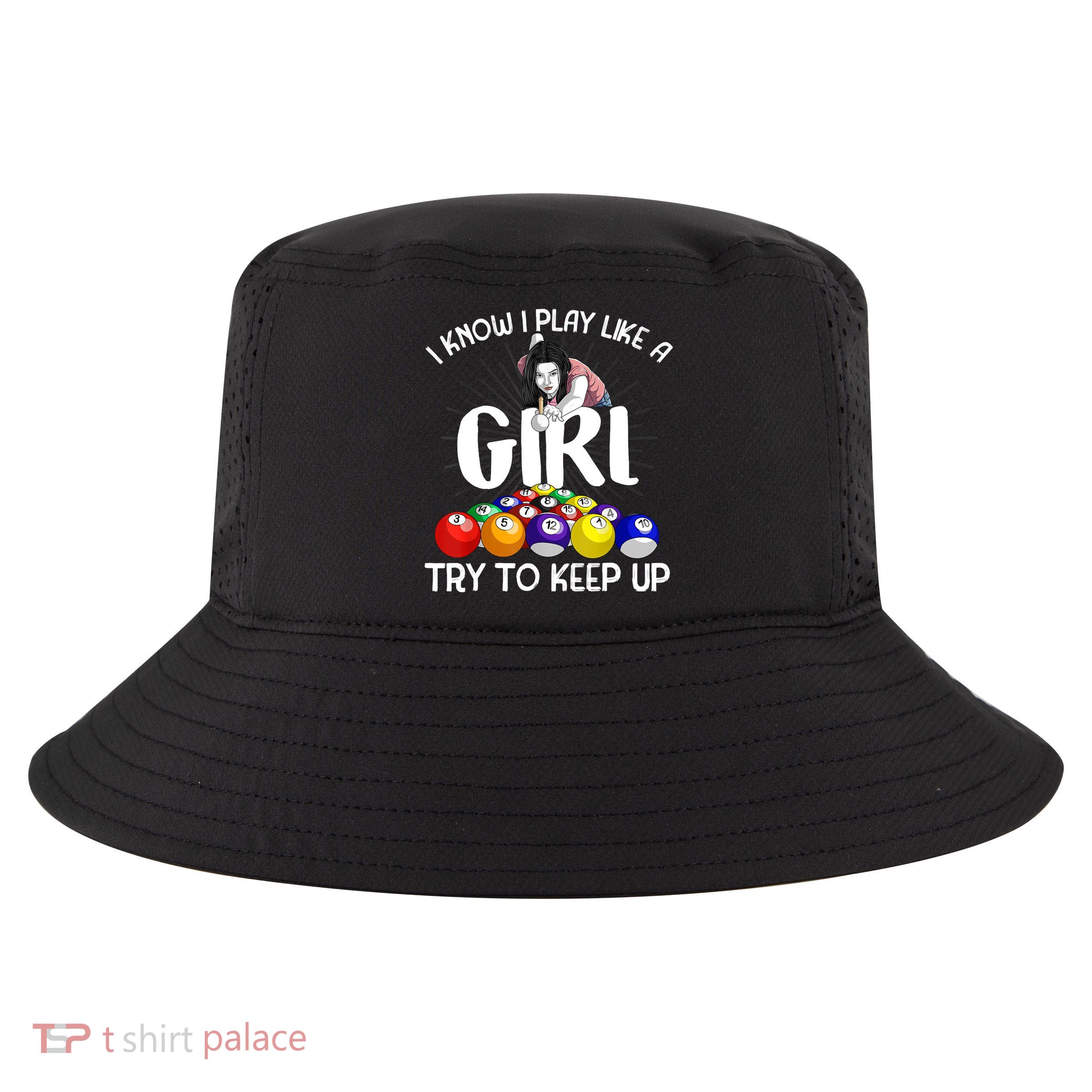 Funny I Know I Play Like A Girl Funny Gift Billiard Player Women Cool Comfort Performance Bucket Hat