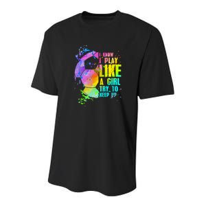 Funny I Know I Play Like A Girl Try To Keep Up Soccer Player Gift Youth Performance Sprint T-Shirt