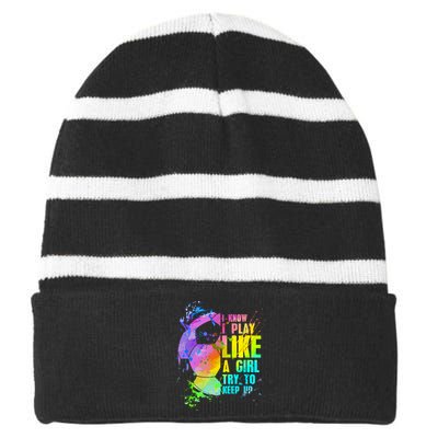 Funny I Know I Play Like A Girl Try To Keep Up Soccer Player Gift Striped Beanie with Solid Band