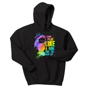 Funny I Know I Play Like A Girl Try To Keep Up Soccer Player Gift Kids Hoodie