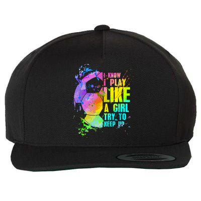 Funny I Know I Play Like A Girl Try To Keep Up Soccer Player Gift Wool Snapback Cap