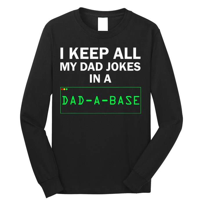 Funny I Keep All My Dad Jokes In A Dad A Base Gag Dad Joke Long Sleeve Shirt