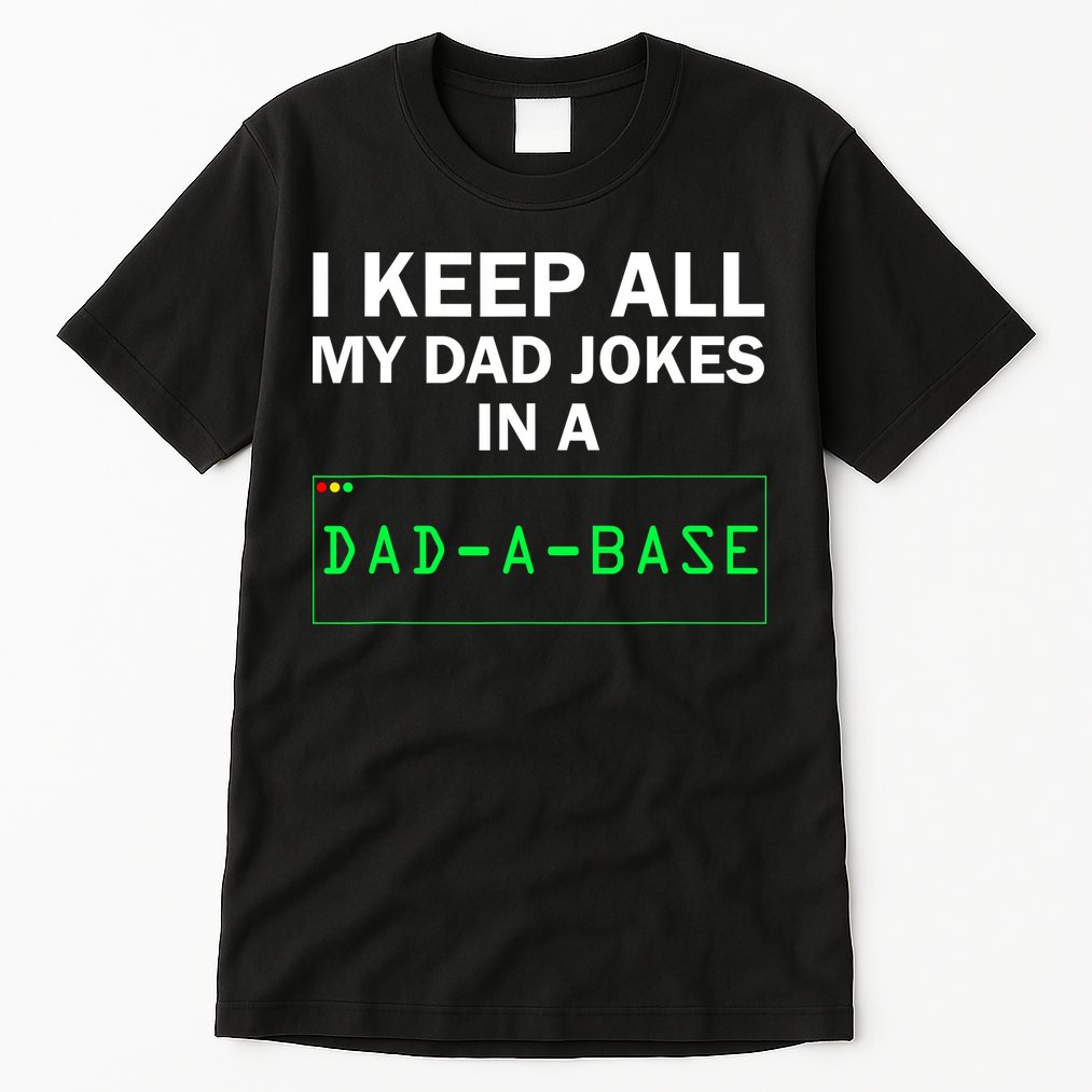 Funny I Keep All My Dad Jokes In A Dad A Base Gag Dad Joke Tall T-Shirt
