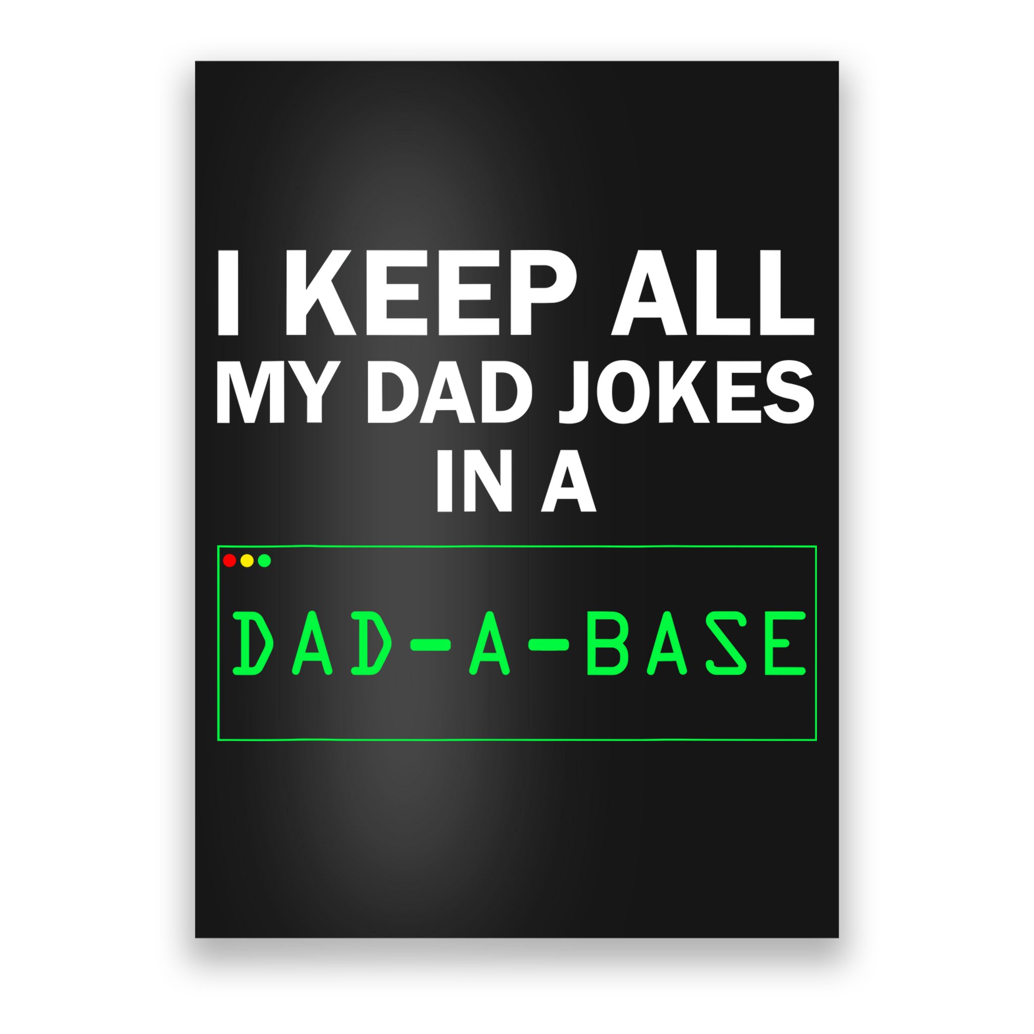 Funny I Keep All My Dad Jokes In A Dad A Base Gag Dad Joke Poster