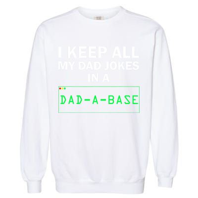 Funny I Keep All My Dad Jokes In A Dad A Base Gag Dad Joke Garment-Dyed Sweatshirt