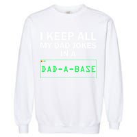 Funny I Keep All My Dad Jokes In A Dad A Base Gag Dad Joke Garment-Dyed Sweatshirt