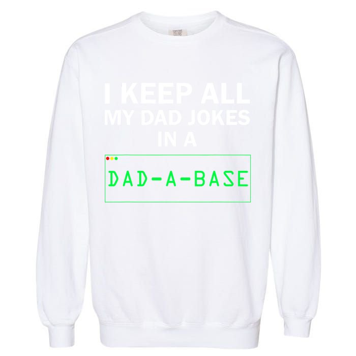 Funny I Keep All My Dad Jokes In A Dad A Base Gag Dad Joke Garment-Dyed Sweatshirt