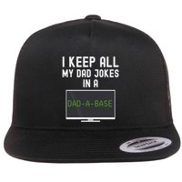 Funny I Keep All My Dad Jokes In A Dad A Base Gag Dad Joke Gift Flat Bill Trucker Hat