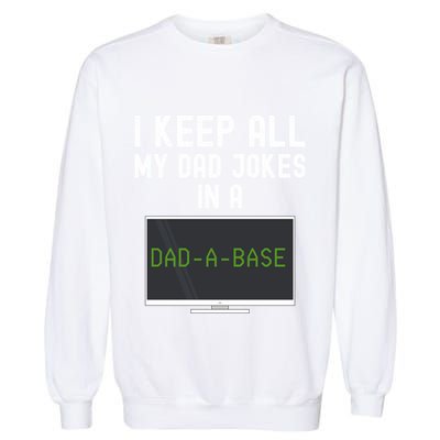 Funny I Keep All My Dad Jokes In A Dad A Base Gag Dad Joke Gift Garment-Dyed Sweatshirt