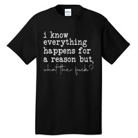 Funny I Know Everything Happens For A Reason But Wtf Tall T-Shirt