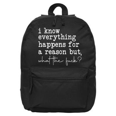 Funny I Know Everything Happens For A Reason But Wtf 16 in Basic Backpack