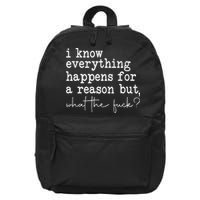 Funny I Know Everything Happens For A Reason But Wtf 16 in Basic Backpack