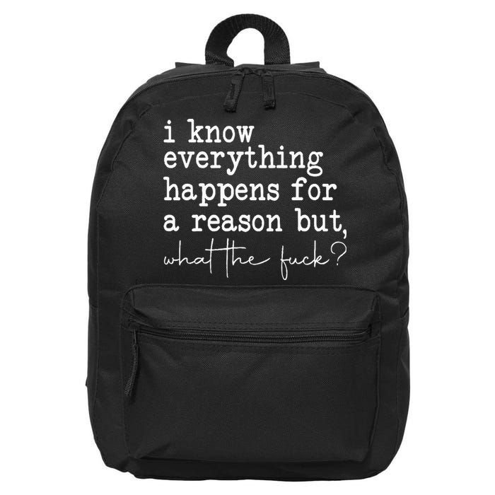 Funny I Know Everything Happens For A Reason But Wtf 16 in Basic Backpack