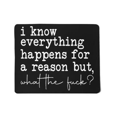 Funny I Know Everything Happens For A Reason But Wtf Mousepad