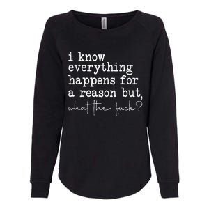 Funny I Know Everything Happens For A Reason But Wtf Womens California Wash Sweatshirt