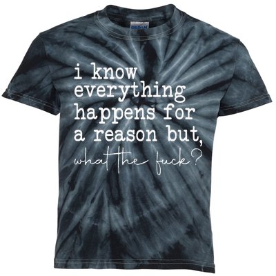 Funny I Know Everything Happens For A Reason But Wtf Kids Tie-Dye T-Shirt