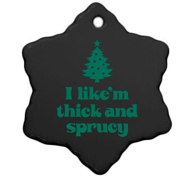 Funny I Like Them Real Thick And Sprucey Christmas Tree Xmas Ceramic Star Ornament